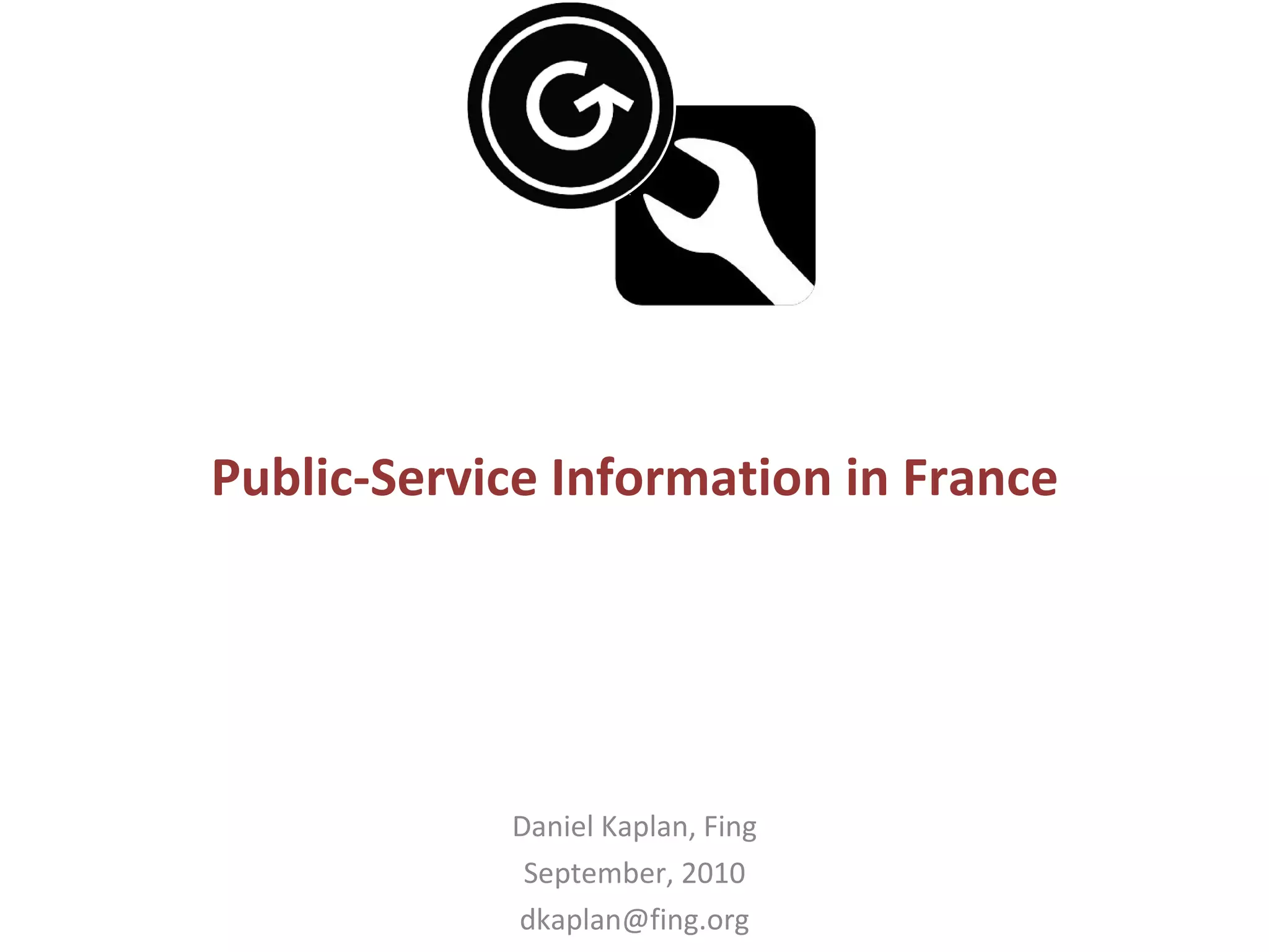 Public-Service Information in France Daniel Kaplan, Fing September, 2010 [email_address] 