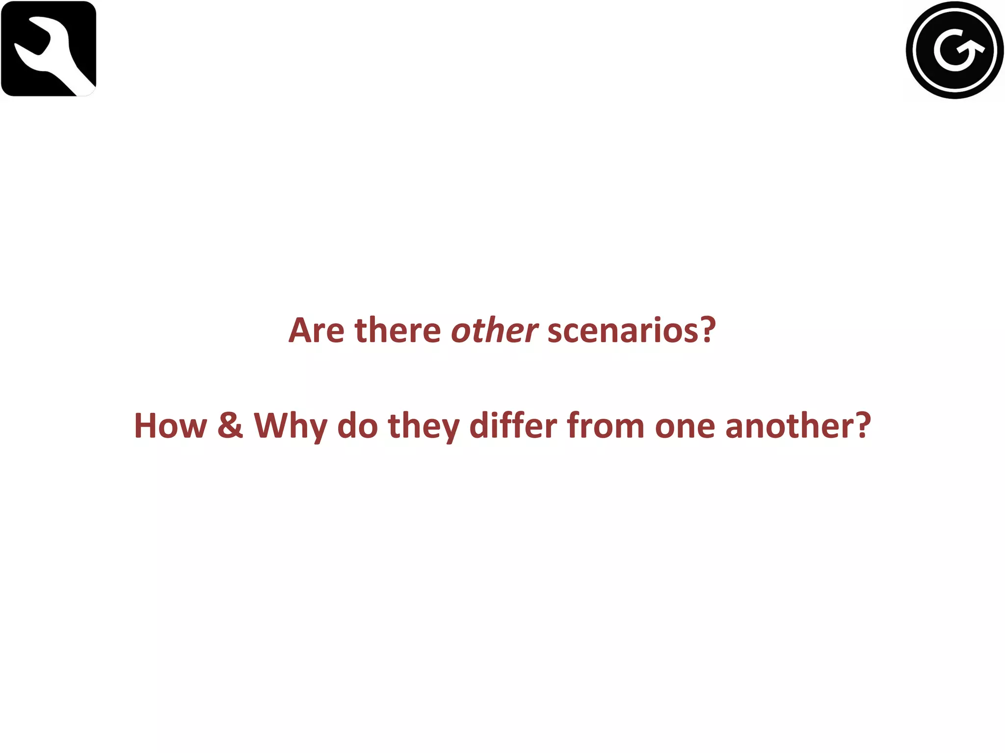 Are there  other  scenarios? How & Why do they differ from one another? 