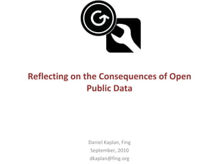 Reflecting on the Consequences of Open Public Data Daniel Kaplan, Fing September, 2010 [email_address] 