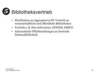 Bibliotheksvertrieb
• Distribution an Aggregatoren für Vertrieb an
wissenschaftliche und öffentliche Bibliotheken
• Vertrieb z. B. über Schweitzer, GENIOS, EBSCO
• Automatische Pflichtmeldungen an Deutsche
Nationalbibliothek
10
5
 