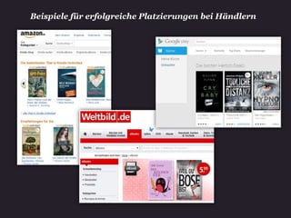 Beispiele für erfolgreiche Platzierungen bei Händlern
 