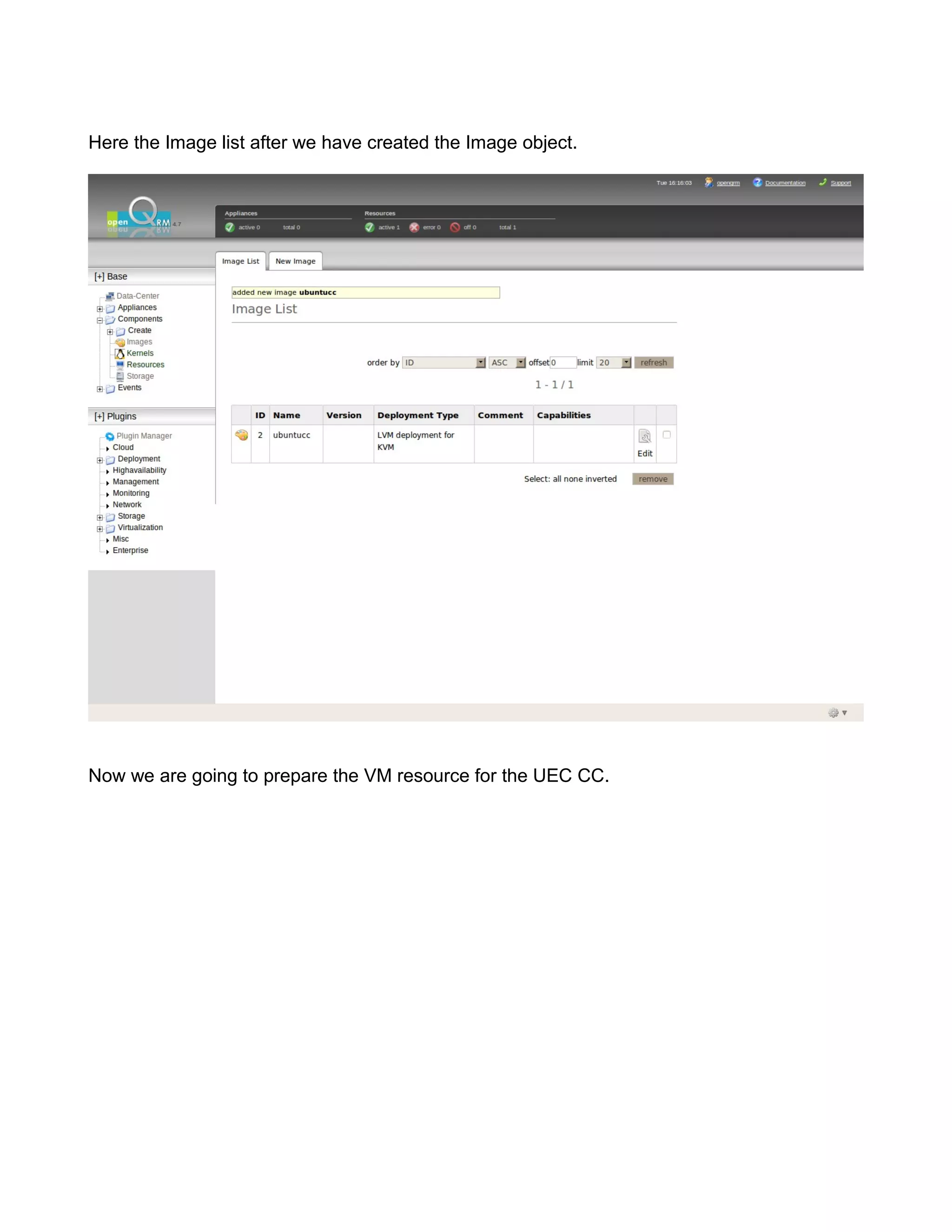 Here the Image list after we have created the Image object.
Now we are going to prepare the VM resource for the UEC CC.
 