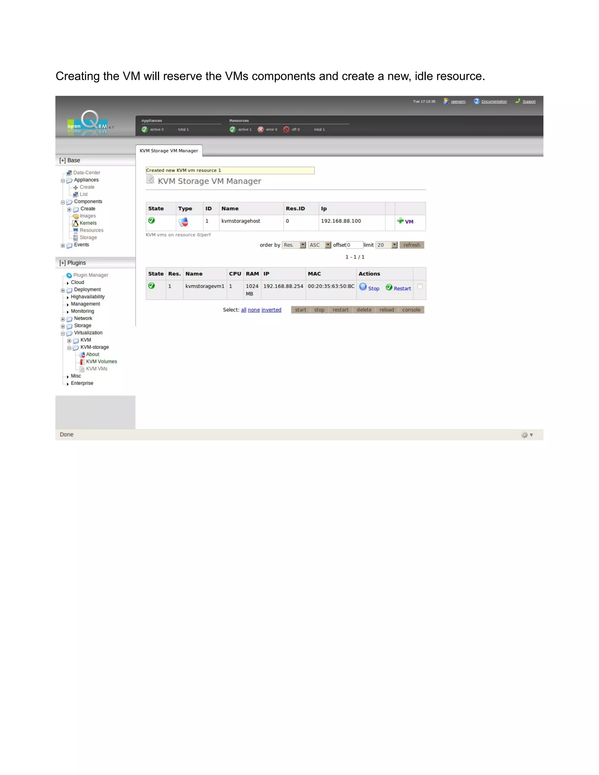 Creating the VM will reserve the VMs components and create a new, idle resource.
 