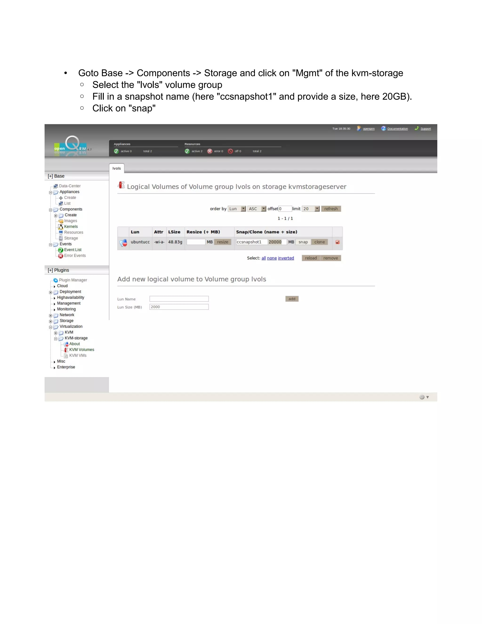 • Goto Base -> Components -> Storage and click on "Mgmt" of the kvm-storage
◦ Select the "lvols" volume group
◦ Fill in a snapshot name (here "ccsnapshot1" and provide a size, here 20GB).
◦ Click on "snap"
 