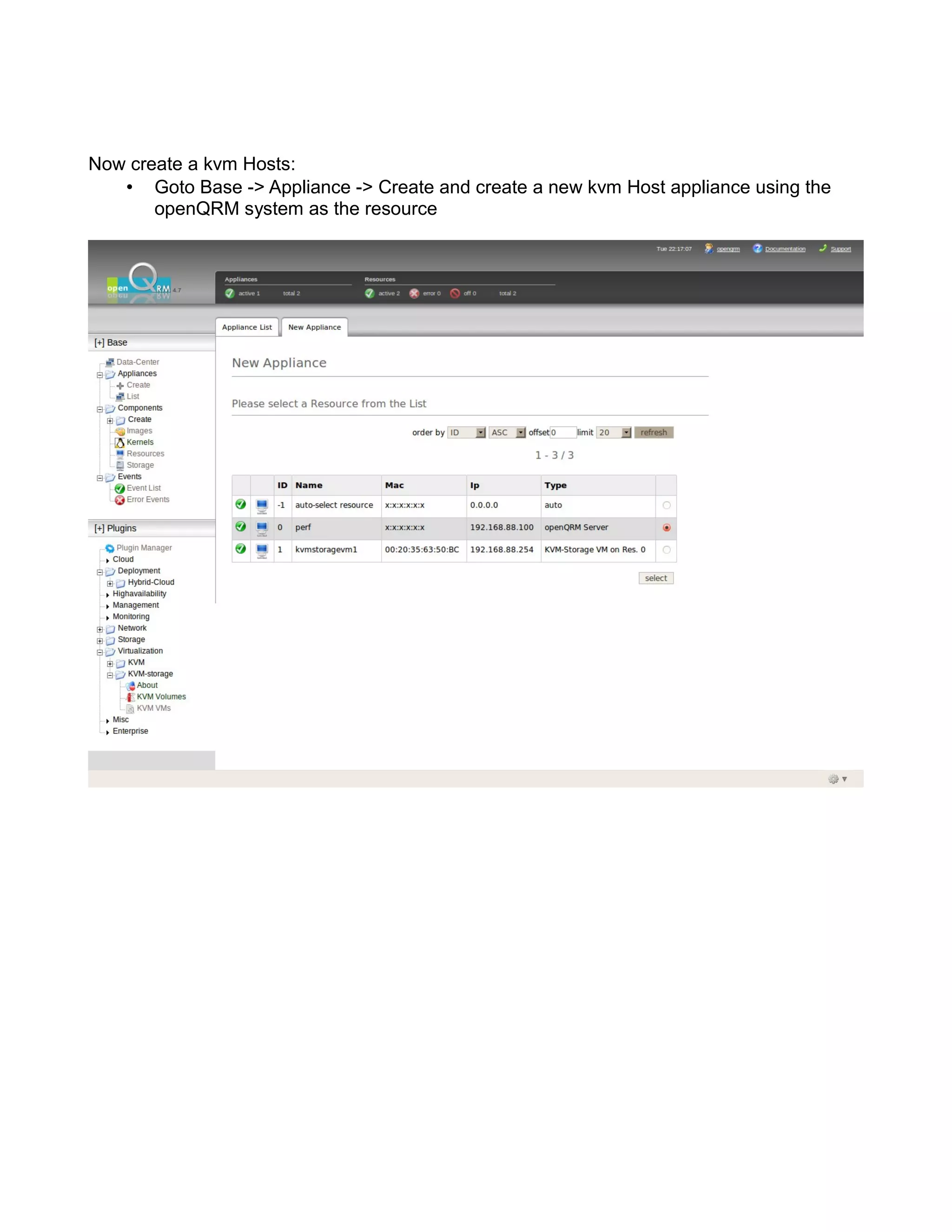 Now create a kvm Hosts:
• Goto Base -> Appliance -> Create and create a new kvm Host appliance using the
openQRM system as the resource
 