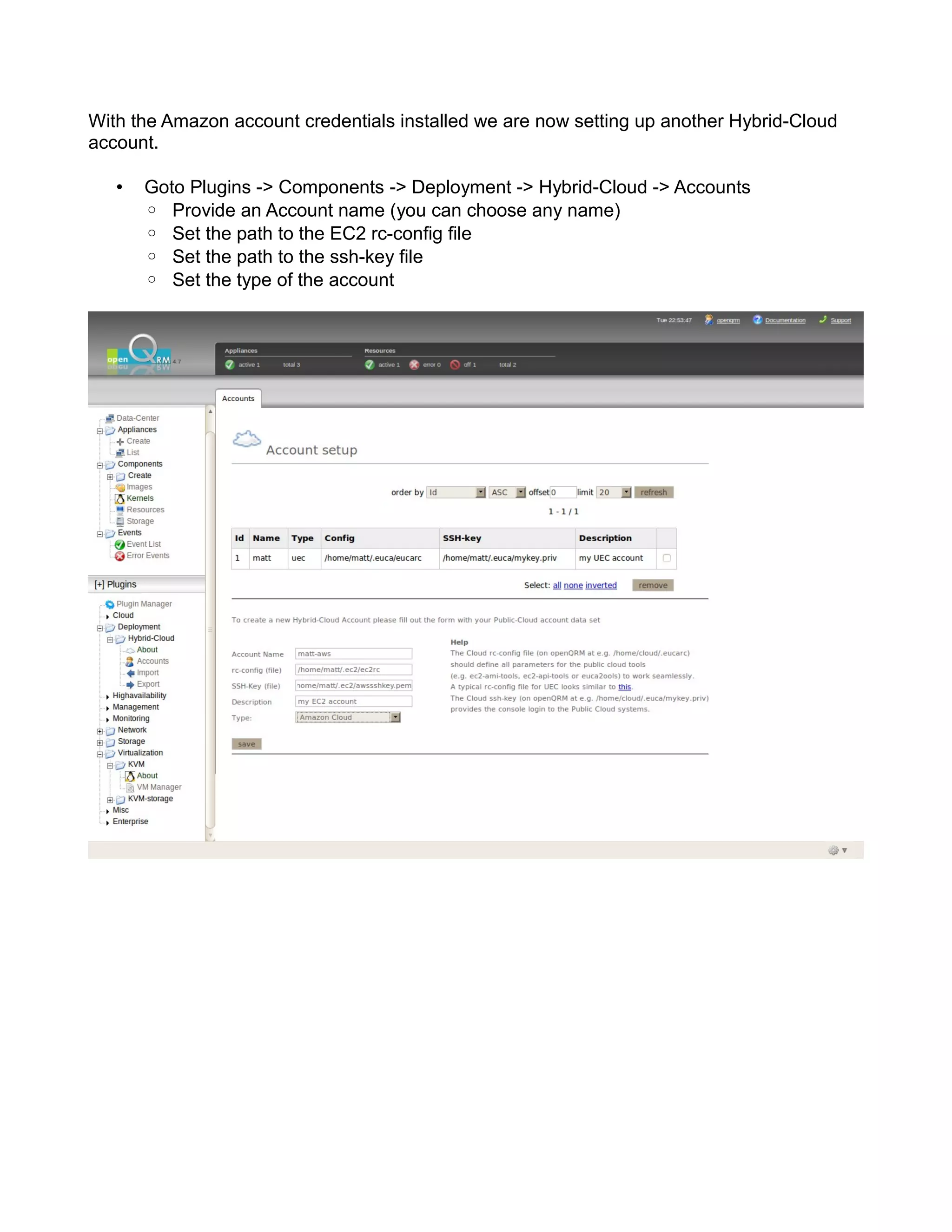 With the Amazon account credentials installed we are now setting up another Hybrid-Cloud
account.
• Goto Plugins -> Components -> Deployment -> Hybrid-Cloud -> Accounts
◦ Provide an Account name (you can choose any name)
◦ Set the path to the EC2 rc-config file
◦ Set the path to the ssh-key file
◦ Set the type of the account
 
