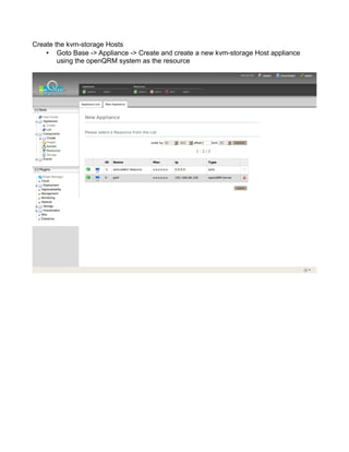 Create the kvm-storage Hosts
• Goto Base -> Appliance -> Create and create a new kvm-storage Host appliance
using the openQRM system as the resource
 