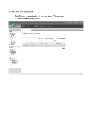 Create a new kvm-storage VM:
• Goto Plugins -> Virtualization -> kvm-storage -> VM-Manager
◦ Select the kvm-storage Host
 
