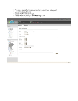 ◦ Provide a Name for the appliance, here we will use "ubuntucc"
◦ Leave the default kernel
◦ Select the "ubuntucc" image
◦ Select the resource type "KVM-Storage VM"
 