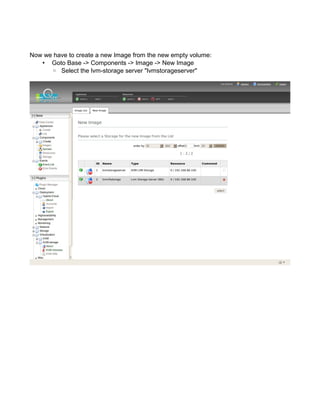 Now we have to create a new Image from the new empty volume:
• Goto Base -> Components -> Image -> New Image
◦ Select the lvm-storage server "lvmstorageserver"
 