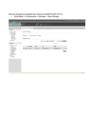 Now we are going to prepare the volume to install the UEC CC on.
• Goto Base -> Components -> Storage -> New Storage
 
