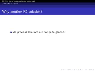 MFC/R2 free of headaches or your money back
  OpenR2 in Asterisk




Why another R2 solution?




              All previous solutions are not quite generic.
 
