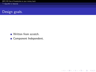 MFC/R2 free of headaches or your money back
  OpenR2 in Asterisk




Design goals.




              Written from scratch.
              Component Independent.
 