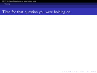 MFC/R2 free of headaches or your money back
  Closing




Time for that question you were holding on.
 