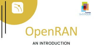 OpenRAN
AN INTRODUCTION
 