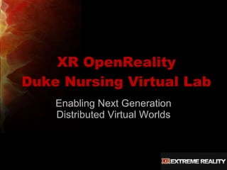 XR OpenReality Duke Nursing Virtual Lab Enabling Next Generation Distributed Virtual Worlds 