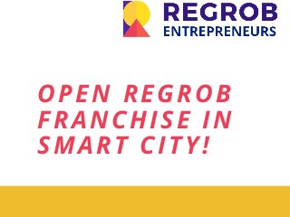 OPEN REGROB
FRANCHISE IN
SMART CITY!
 