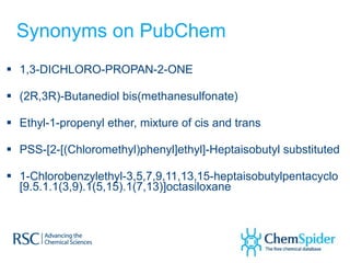 Synonyms on PubChem <ul><li>1,3-DICHLORO-PROPAN-2-ONE </li></ul><ul><li>(2R,3R)-Butanediol bis(methanesulfonate) </li></ul...