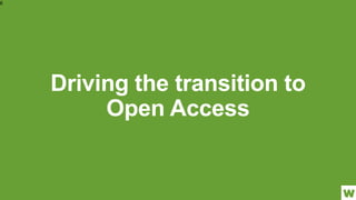 Driving the transition to
Open Access
6
 