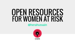 OPEN RESOURCES
@herahussain
FOR WOMEN AT RISK
 