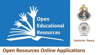 Open Resources Online Applications
Sachin Kr. Tiwary
 