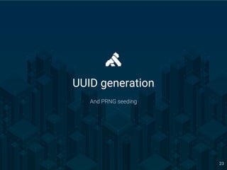 OpenResty Con 2017 - Beijing 23
UUID generation
And PRNG seeding
 