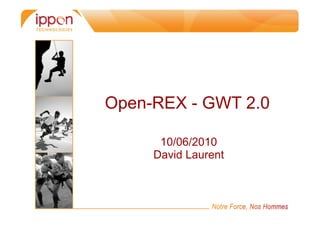 Open-REX - GWT 2.0

      10/06/2010
     David Laurent
 