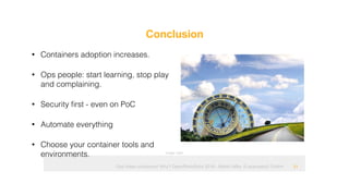 Ops hates containers! Why? OpenRheinRuhr 2018 - Martin Alfke © example42 GmbH
Conclusion
!31
• Containers adoption increases.
• Ops people: start learning, stop play
and complaining.
• Security ﬁrst - even on PoC
• Automate everything
• Choose your container tools and
environments. Image: tatlin
 