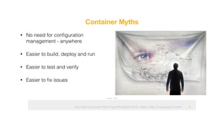 Ops hates containers! Why? OpenRheinRuhr 2018 - Martin Alfke © example42 GmbH
Container Myths
!5
• No need for conﬁguration
management - anywhere
• Easier to build, deploy and run
• Easier to test and verify
• Easier to ﬁx issues
Image: tatlin
 
