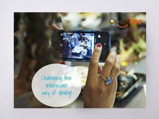 Changing the
Indonesian
way of dining!
 