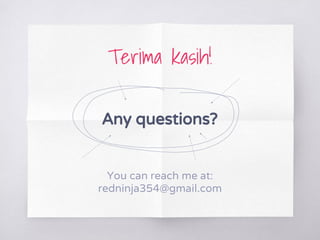 Terima kasih!
Any questions?
You can reach me at:
redninja354@gmail.com
 