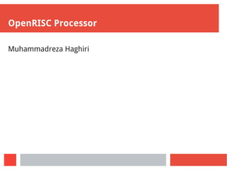 OpenRISC Processor
Muhammadreza Haghiri
 