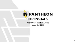 OPENSAAS
WordPress Meetup Austin
June 3rd 2014
1
 
