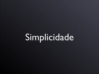 Simplicidade
 