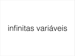 inﬁnitas variáveis
 