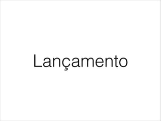 Lançamento
 