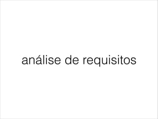 análise de requisitos
 