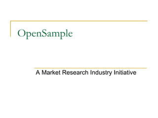 OpenSample A Market Research Industry Initiative 