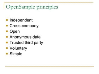 OpenSample principles  Independent Cross-company Open Anonymous data Trusted third party Voluntary Simple 