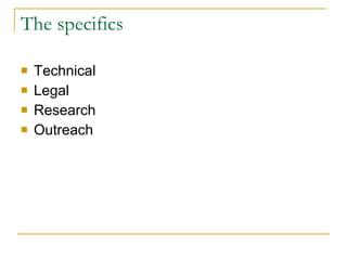 The specifics Technical  Legal Research Outreach 