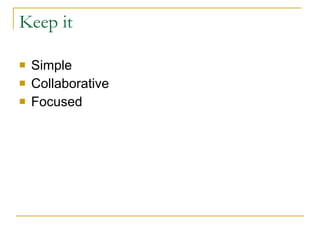 Keep it Simple  Collaborative Focused 