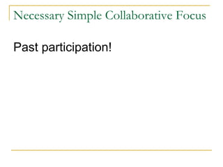 Necessary Simple Collaborative Focus Past participation!   