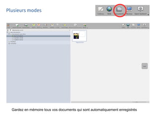 Plusieurs modes
Gardez en mémoire tous vos documents qui sont automatiquement enregistrés
 