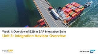Week 1: Overview of B2B in SAP Integration Suite
Unit 3: Integration Advisor Overview
 