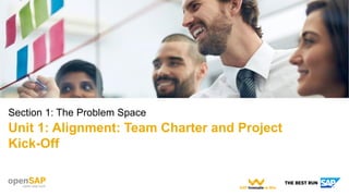 Section 1: The Problem Space
Unit 1: Alignment: Team Charter and Project
Kick-Off
 