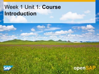 Week 1 Unit 1: Course
Introduction
 