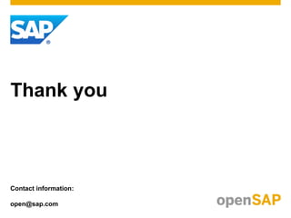 Contact information:
open@sap.com
Thank you
 