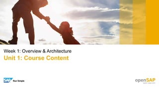 Week 1: Overview & Architecture
Unit 1: Course Content
 