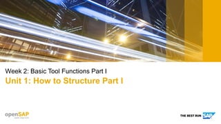 Week 2: Basic Tool Functions Part I
Unit 1: How to Structure Part I
 