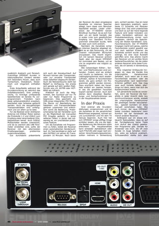 der Receiver die eben eingelesene      sein, sortiert werden. Das ist meist
                                                                              Kanalliste im internen Speicher        dann besonders praktisch, wenn
                                                                              ablegt, kann diese vom Benutzer        beide CI Schächte mit Modulen
                                                                              bearbeitet werden. Leider unter-       belegt sind. Das wohl praktischste
                                                                              stützt der XT-9500HD keinen            und doch so auf der Hand liegende
                                                                              BlindScan Suchlauf, da es sich hier    Feature wird leider trotzdem von
                                                                              aber um ein Gerät handelt, das         vielen Herstellern während der
                                                                              in erster Linie zum gewöhnlichen       Produktentwicklung immer noch
                                                                              Empfang von Standard TV-Pro-           vergessen, nämlich die Speiche-
                                                                              grammen entwickelt wurde, fehlt        rung der letzten Kanallisten- bzw.
                                                                              sie aber auch nicht wirklich.          Favoritenansicht. Der XT-9500HD
                                                                                 Nachdem die Kanalliste sicher       hingegen merkt sich genau, welche
                                                                              im internen Speicher abgelegt ist,     Favoritenliste zuletzt gewählt war
                                                                              geht es an das Feintuning, um sie      und nach welchen Kriterien die
                                                                              unseren individuellen Wünschen         Kanalliste sortiert wurde und das
                                                                              anzupassen. Das macht eigent-          solange, bis eine neue Auswahl
                                                                              lich mit keinem Receiver wirklich      getroffen wird. Das alleine macht
                                                                              Spaß, aber der neuen OPENSAT           den Receiver um ein großes Stück
                                                                              tut zumindest sein Bestes, um es       bedienerfreundlicher, als die vielen
                                                                              uns so angenehm wie möglich zu         anderen Receiver ohne diese Funk-
                                                                              machen.                                tion, die ich bereits in Verwendung
                                                                                 Alle notwendigen Editier-, Sor-     hatte.
                                                                              tier- und Filterfunktionen sind vor-      Eine möglicher Kritikpunkt hin-
                                                                              handen. Zudem sind sie einfach         gegen ist, dass die Kanäle ihre
zusätzlich Arabisch und Persisch.     sich auch der Kanalsuchlauf. Auf
                                                                              und intuitiv zu bedienen. Um die       ursprüngliche          Kanalnummer
Zukünftige OPENSAT Kunden in          Wunsch können alle Transponder,
                                                                              Lieblingsprogramme rasch wieder-       behalten, auch wenn sie in eine
osteuropäischen Ländern werden        oder nur einzelne Transponder
                                                                              zuﬁnden, stehen 8 Favoritenlisten      Favoritenliste wandern oder die
sich besonders freuen, dass auch      eines Satelliten abgesucht werden.
                                                                              bereit, die ganz einfach mit Pro-      Hauptkanalliste nach bestimmten
Tschechisch, Slowakisch, Slowe-       Auch die Netzwerksuche steht bei
nisch und Ungarisch enthalten         Bedarf zu Verfügung. Sie erwies         grammen gefüllt werden können.         Kriterien geﬁltert wird. Das mag
sind.                                 sich gerade auf sehr großen Platt-      Dazu erscheint neben der Kanal-        zwar auch Vorteile haben, aller-
   Erste Anlaufstelle während der     formen wie z.B. ASTRA oder HOT-         liste einfach ein zweites Fenster,     dings nur dann, wenn man sich die
Grundeinrichtung ist natürlich das    BIRD als hilfreich.                     in das die gewählten Favoriten         Kanalnummern merkt.
Installationsmenü. Eine umfang-          Praktisch ist auch die Mög-          kopiert werden können. Auch dort          Ich persönliche würde es vorzie-
reiche, 51 Einträge umfassende        lichkeit, den Suchlauf auf nur TV       stehen dann dieselben Bearbei-         hen, wenn der Receiver die Kan-
Satellitenliste ist bereits ﬁx vor-   oder nur Radio Programme zu             tungs- und Sortierfunktionen wie       alliste in jeder Ansicht stets neu
programmiert. Trotzdem kann           begrenzen. Dies geschieht mit           in der Hauptkanalliste bereit.         durchnummerieren würde, anstatt
diese selbstverständlich erweitert,   Hilfe eines integrierten PID Filters.                                          die ursprüngliche Kanalnummer
bearbeitet oder teilweise gelöscht
werden. Auch die dazugehörigen
                                      Die Menüs zur Bearbeitung der
                                      Satelliten- und Transponderdaten
                                                                                In der Praxis                        der jeweiligen Sender beizubehal-
                                                                                                                     ten, speziell nachdem ich diese
Transponderdaten sind umfang-         gehören zusammen und erleich-              Sind erstmal alle Grundein-         manuell verschoben habe. Wie
reich und vor allem up-to-date.       tern somit die Bedienung. Prakti-       stellungen vorgenommen und ist         auch immer, der neue OPENSAT
   Für die Besitzer einer drehbaren   scherweise hat der Hersteller auch      die Kanalliste an die persönlichen     bietet trotzdem bedeutend mehr
Antenne mit DiSEqC Motor stehen       an die Möglichkeit der manuellen        Bedürfnisse angepasst, können wir      Komfort bei der Kanalwahl als
die Protokolle 1.2 und USALS zum      PID Eingabe gedacht. In jenen           uns zurücklehnen und mit dem TV        manch anderer Receiver.
Empfang vieler verschiedener Orbi-    seltenen Fällen, in denen das not-      Genuss beginnen. Auch hier hat            Anfänglich war ich etwas ent-
talpositionen bereit. Auch DiSEqC     wendig ist, ein unschätzbar prakti-     sich OPENSAT einige pﬁfﬁge Dinge       täuscht festzustellen, dass es auf
Multischalter werden unterstützt,     sches Feature.                          einfallen lassen, die uns die tägli-   der Fernbedienung keine Taste
und da so ziemlich alle LNB Para-        Um die Kanalliste mit Program-       che Bedienung des Receivers stark      zum Aufruf des zuletzt gesehe-
meter einstellbar sind, sollte der    men zu füllen, bietet der Receiver      erleichtern. Die Hauptkanalliste       nen Programms gibt. Gerade für
Receiver mit den allermeisten         einen automatischen Sendersuch-         kann entweder alphabetisch oder        Anwender wie mich, die oft zwei
Empfangsanlagen          problemlos   lauf. Im Test benötigte er dafür auf    nach FTA/CAS oder sogar nach ein-      Kanäle im Auge behalten möch-
zusammenarbeiten.                     dem ASTRA2 mit seinen 83 Trans-         zelnen Verschlüsselungssystemen,       ten, wäre sie äußerst praktisch.
   Gut durchdacht präsentierte        pondern 16 Minuten. Noch bevor          sollten mehrere in Verwendung          Schlussendlich stellte sich aber




40 TELE-satellite & Broadband — 12-01/2009 — www.TELE-satellite.com
 